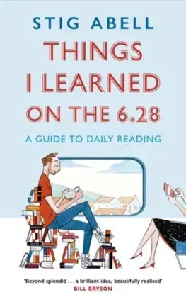 Cudzojazyčná literatúra Things I Learned on the 6.28 - Stig Abell