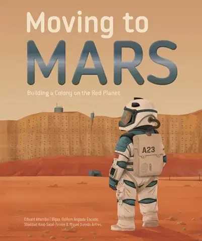Encyklopédie pre deti a mládež - ostatné Moving to Mars - Eduard Altarriba,Sheddad Kaid-Salah Ferron,Miquel Sureda Anfres,Guillem Anglada Escude