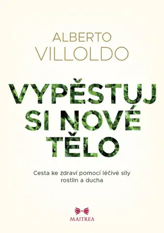 Zdravie, životný štýl - ostatné Vypěstuj si nové tělo - Alberto Villoldo