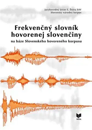 Slovníky Frekvenčný slovník hovorenej slovenčiny na báze Slovenského hovoreného korpusu - Gajdošová Katarína,Mária Šimková