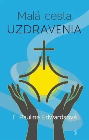 Kresťanstvo Malá cesta uzdravenia - Pauline Edwardsová