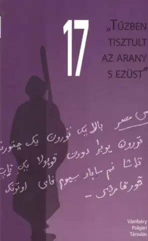 Svetové dejiny, dejiny štátov Vámbéry Ármin nemzetközi konferencia előadásai - Tűzben tisztult az arany s ezüst