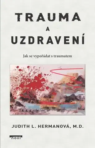 Psychológia, etika Trauma a uzdravení - Jak se vypořádat s traumatem - Judith Lewis Herman