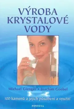 Alternatívna medicína - ostatné Výroba krystalové vody - Michael Gienger,Joachim Goebel