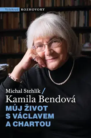 Fejtóny, rozhovory, reportáže Můj život s Václavem a Chartou - Kamila Bendová,Michal Stehlík