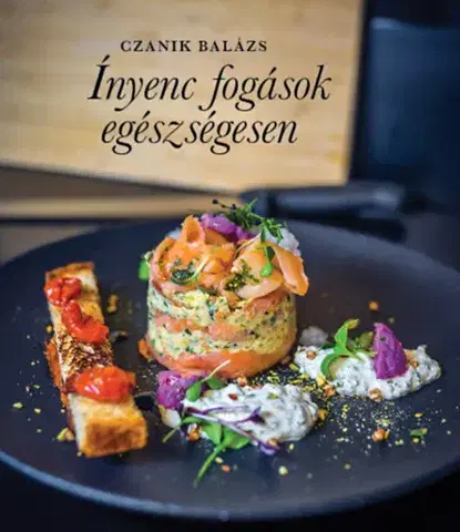 Kuchárky - ostatné Ínyenc fogások egészségesen - Balázs Czanik