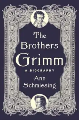 Literatúra The Brothers Grimm - A Biography - Ann Schmiesing