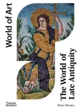 Dejiny, teória umenia The World of Late Antiquity - Peter Brown