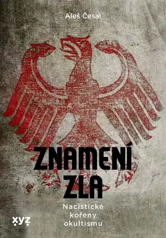 Druhá svetová vojna Znamení zla: nacistické kořeny okultismu - Aleš Česal