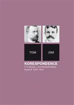 Biografie - ostatné Korespondence T. G. Masaryk – Josef Svatopluk Machar. Svazek III. (1897–1900) - Helena Kokešová,Irena Kraitlová,Miroslava Květová