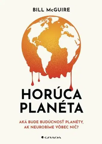 Ekológia, meteorológia, klimatológia Horúca planéta - Bill McGuire,Mária Opátová