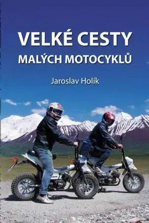 Cestopisy Velké cesty malých motocyklů - Holík Jaroslav
