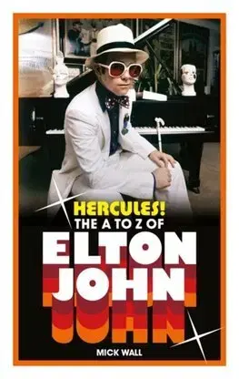 Film, hudba Hercules! The A to Z of Elton John - Mick Wall