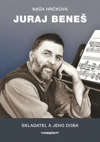 Skutočné príbehy Juraj Beneš. Skladateľ a jeho doba - Naďa Hrčková