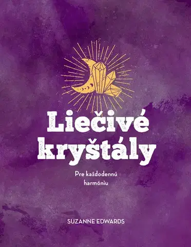Aura, čakry, mandaly, kamene Liečivé kryštály - Suzanne Edwards,Adéla Macurová