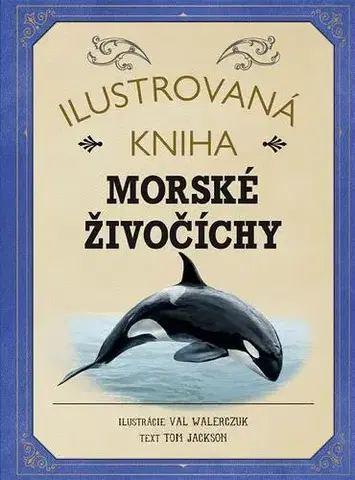 Príroda Ilustrovaná kniha Morské živočíchy - Tom Jackson