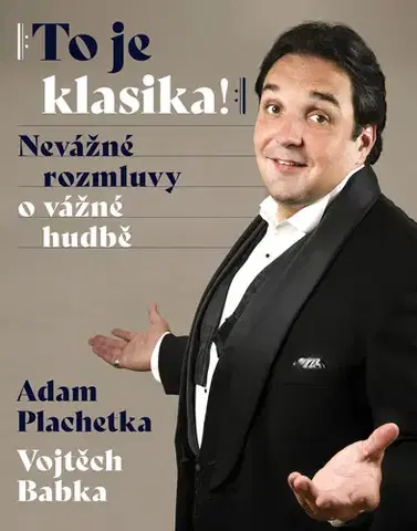 Biografie - ostatné Adam Plachetka: To je klasika - Vojtěch Babka