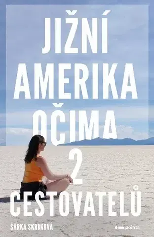 Cestopisy Jižní Amerika očima 2 cestovatelů - Šárka Skrbková