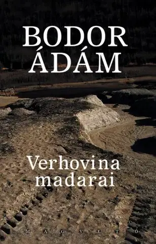 Svetová beletria Verhovina madarai - Ádám Bodor