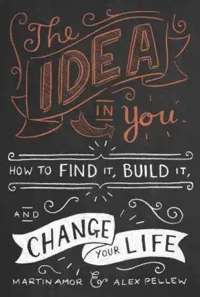 Podnikanie, obchod, predaj The Idea in You : How to Find it, Build it, and Change Your Life - Martin Amor,Alex Pellew