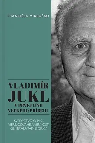 Fejtóny, rozhovory, reportáže Vladimír Jukl: V prvej línii veľkého príbehu - František Mikloško