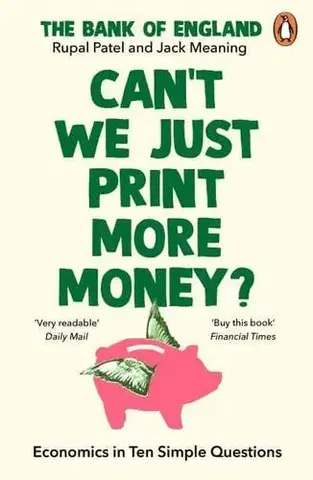 Ekonómia, Ekonomika Can't We Just Print More Money? - Rupal Patel,Jack Meaning