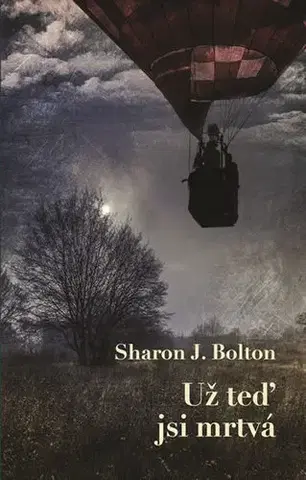 Detektívky, trilery, horory Už teď jsi mrtvá - Sharon Bolton