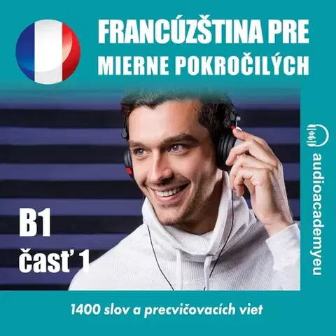 Jazykové učebnice - ostatné Audioacademyeu Francúzština pre mierne pokročilých B1 - časť 1