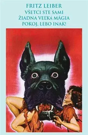 Sci-fi a fantasy Všetci ste sami/ Žiadna veľká mágia/ Pokoj, lebo inak! - Fritz Leiber