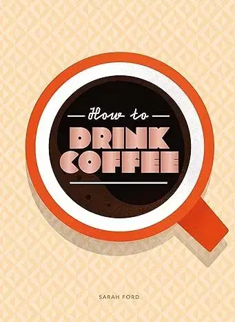 Káva, čaj How to Drink Coffee - Sarah Fordová,Kari Modén