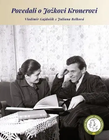 Osobnosti Povedali o Jožkovi Kronerovi - Juliana Belková,Vladimír Gajdošík