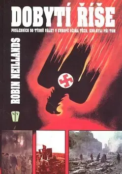 Druhá svetová vojna Dobytí Říše - Robin Neillands