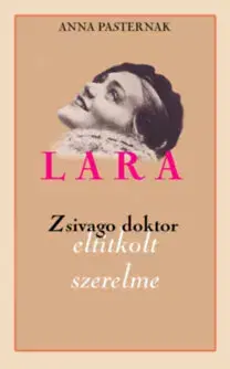 Historické romány Lara - Zsivago doktor eltitkolt szerelme - Anna Pasternak