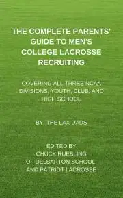 Pedagogika, vzdelávanie, vyučovanie The Complete Parents’ Guide To Men’s College Lacrosse Recruiting