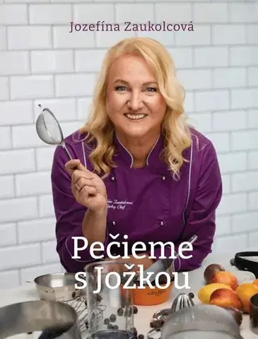 Sladká kuchyňa Pečieme s Jožkou - Jozefína Zaukolcová