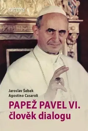 Kresťanstvo Papež Pavel VI. člověk dialogu - Jaroslav Šebek