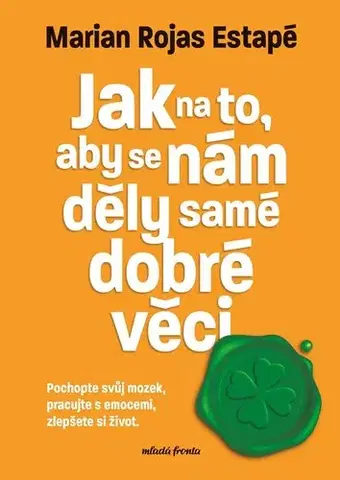 Psychológia, etika Jak na to, aby se nám děly samé dobré věci - Marian Rojas Estapé,Iveta Gonzálezová