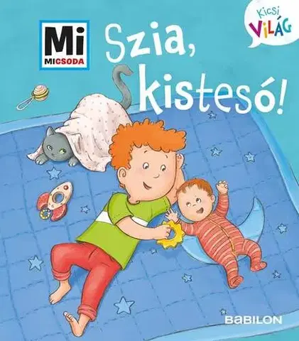 Rozprávky Mi Micsoda Kicsi világ 6. – Szia, kistesó! - Andrea Weller-Essers,Sára Márialigeti