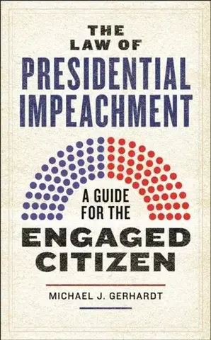 Politológia The Law of Presidential Impeachment - Michael J. Gerhardt