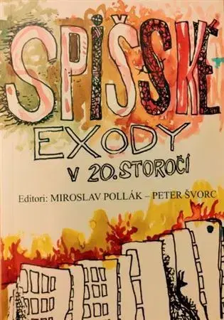 Slovenské a české dejiny Spišské exody v 20. storočí, 3.vydanie - Miroslav Pollák,Peter Švorc