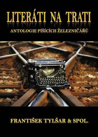 Poézia Literáti na trati - Jan Dvořák,Zdeněk Herzig,Věra Homolková,Zdeněk Horenský,Hanka Hosnedlová,Oldřich Antonín Hostaša,Liboslav Kučera,Josef Matucha,Martin Měkuta,Evžen Mikolajek,Miloslav Ondra,Václav Rubeš,Pavel Stejskal,Miloš Šťastný,František Tylšar,Martin Videnský