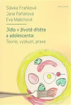 Varenie a výživa pre deti Jídlo v životě dítěte a adolescenta - Jana Pařízková,Eva Malichová,Slávka Fraňková