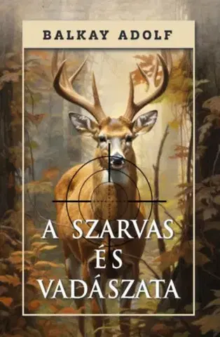 Poľovníctvo A szarvas és vadászata - Adolf Balkay
