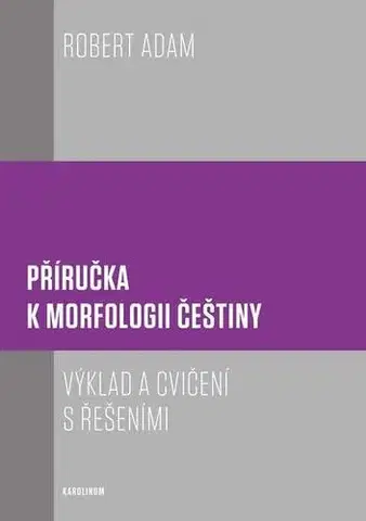 Pre vysoké školy Příručka k morfologii češtiny - Robert Adam