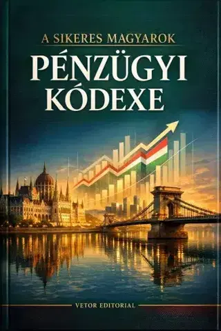 Podnikanie, obchod, predaj A sikeres magyarok pénzügyi kódexe - Vetor Editorial