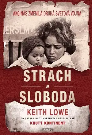 Druhá svetová vojna Strach a sloboda - Keith Lowe,Igor Otčenáš
