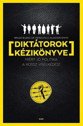 Politológia Diktátorok kézikönyve - Alastair Smith,Ágota Bozai