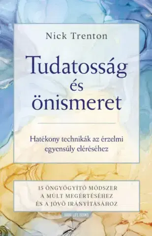 Psychológia, etika Tudatosság és önismeret - Hatékony technikák az érzelmi egyensúly eléréséhez - Nick Trenton
