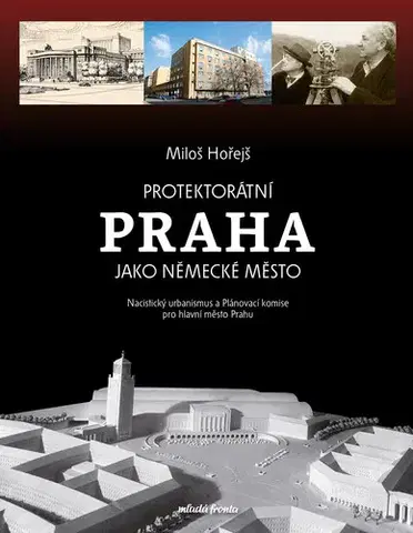 Učebnice - ostatné Protektorátní Praha jako německé město - Miloš Hořejš