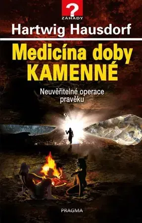 Mystika, proroctvá, záhady, zaujímavosti Medicína doby kamenné - Hartwig Hausdorf,Vladimír Čadský